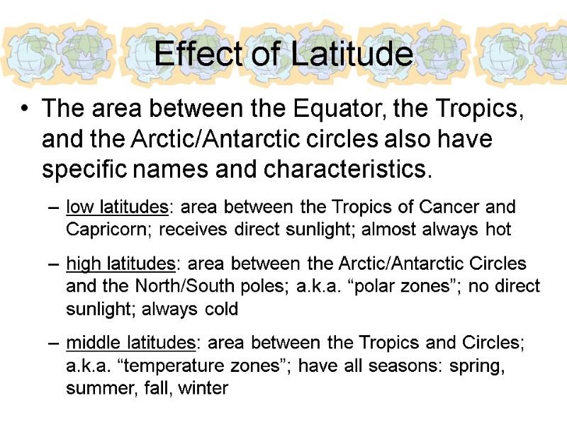 Effect of Latitude The area between the Equator, the Tropics, and the Arctic/Antarctic circles